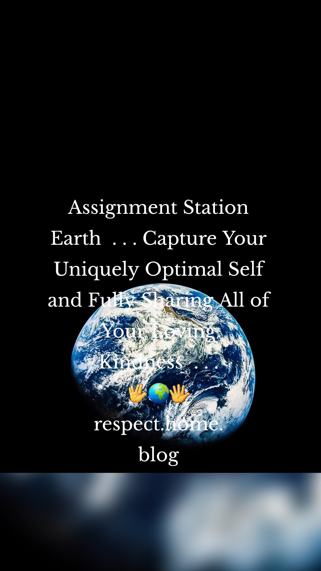 Assignment Station Earth  . . . Capture Your Uniquely Optimal Self and Fully Sharing All of Your Loving Kindness  . . .
🖖🌍🖐
respect.home.
blog
